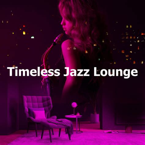 Timeless Jazz Lounge Album By Jazz Sax Lounge Collection Spotify