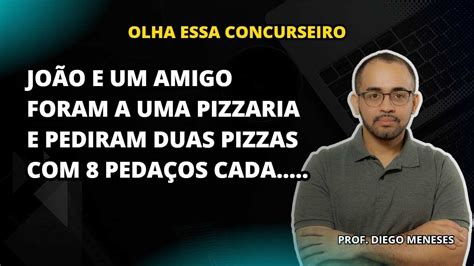 Jo O E Um Amigo Foram A Uma Pizzaria E Pediram Duas Pizzas