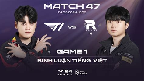 24 02 2024 T1 vs KT Game 1 Bình Luận Tiếng Việt LCK Mùa Xuân