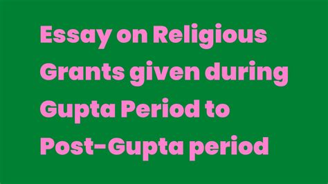 Essay On Religious Grants Given During Gupta Period To Post Gupta