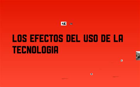 Los Efectos del usar la tecnologia by Nicolás Llanos on Prezi