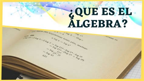 ¿qué Es Y Para Qué Sirve El Álgebra Youtube