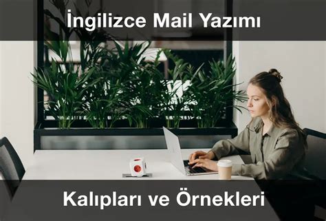 İngilizce Mail Yazımı Kalıpları ve Örnekleri 2023 Güncel