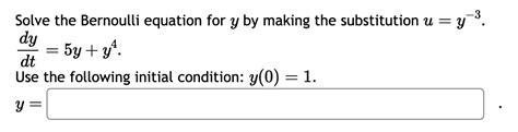 Solved Solve The Bernoulli Equation For Y By Making The Chegg