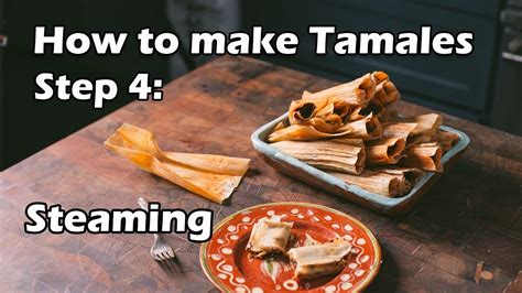 Best Tamale Steaming Recipe How To Make Tamales Easy Step By Step