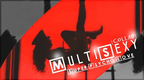 Multisexy × Super Psycho Love Youtube