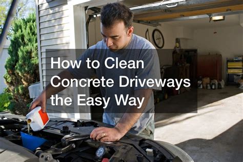 How To Clean Concrete Driveways The Easy Way Home Remodeling And Renovation News