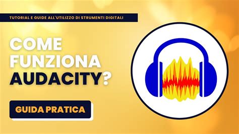 Come Funziona Audacity Guida Pratica Per Principianti Youtube