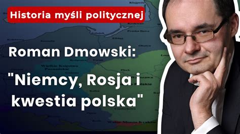 Prof Adam Wielomski Roman Dmowski I Niemcy Rosja I Kwestia Polska