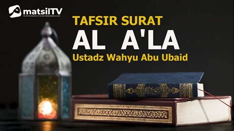 Tafsir Surat Al A La Ustadz Wahyu Abu Ubaid Youtube