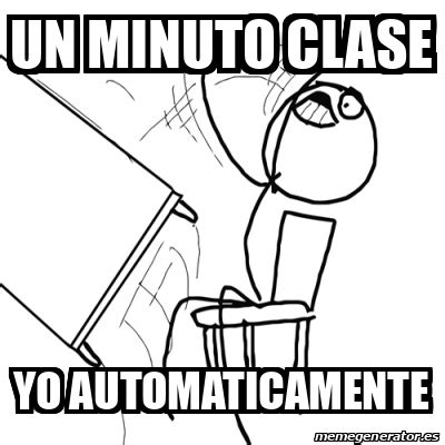 Meme Desk Flip Rage Guy Un Minuto Clase Yo Automaticamente 31918696