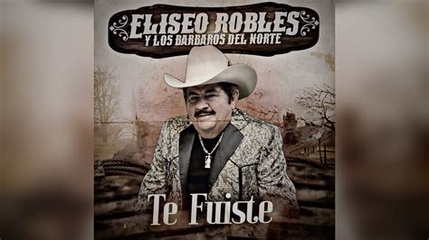 Elíseo Robles Te Fuiste Estreno 2023 YouTube