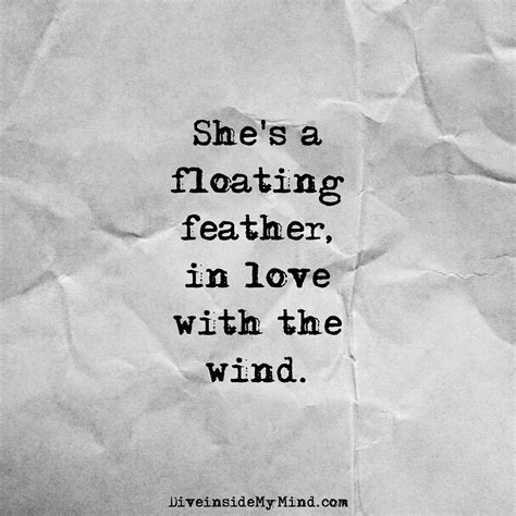 Diveinside Mymind Shes A Floating Feather In Love With The Wind