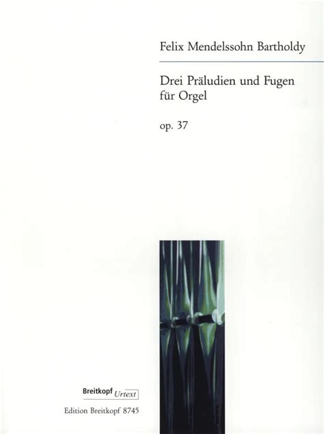 Drei Präludien und Fugen op 37 von Felix Mendelssohn Bartholdy im