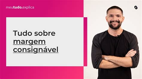 Tudo Sobre Margem ConsignÁvel O Que é Nova Margem Empréstimo E Como