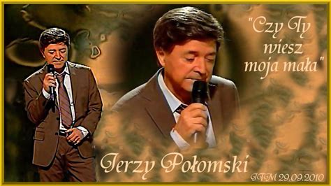 Jerzy Połomski Czy Ty wiesz moja mała JTM 29 09 2010 YouTube