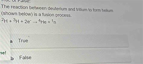 Solved The Reaction Between Deuterium And Tritium To Form Helium