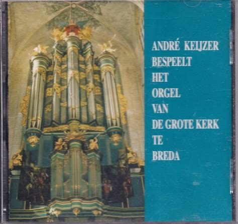 Andr Keijzer Bespeelt Het Orgel Van De Grote Kerk Te Breda Andr