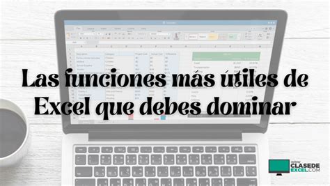 Las Funciones M S Tiles De Excel Que Debes Dominar