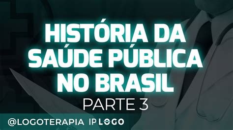 História Da Saúde Pública No Brasil Parte 3 Youtube