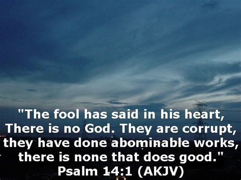 The Fool Has Said In His Heart There Is No God They Are Corrupt They