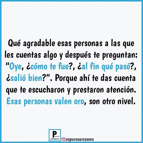 Qué agradable esas personas a las que les cuentas algo y después te