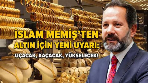 İslam Memişten altın için kritik uyarı Uçacak kaçacak yükselecek