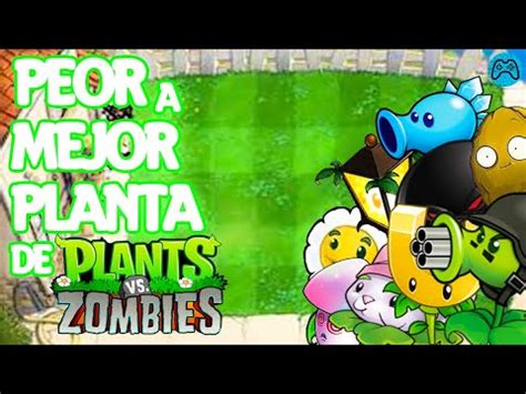 De La Peor A La Mejor Planta De Plants Vs Zombies Youtube