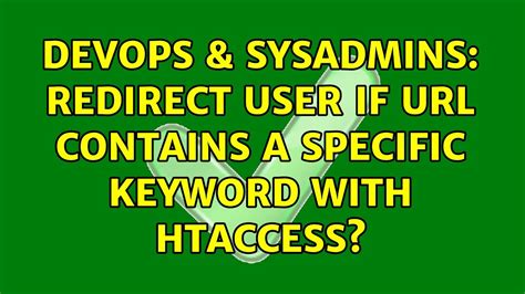 DevOps SysAdmins Redirect User If Contains A Specific Keyword