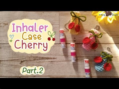 How To Crochet Inhaler Case Cherry Part Cherry