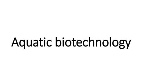 Aquatic Biotechnology Ppt Free Download