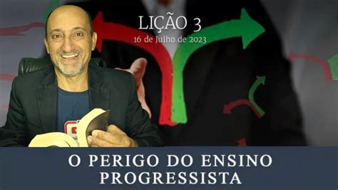 O PERIGO DO ENSINO PROGRESSISTA LIÇAO 3 III TRIMES 2023 CPAD YouTube