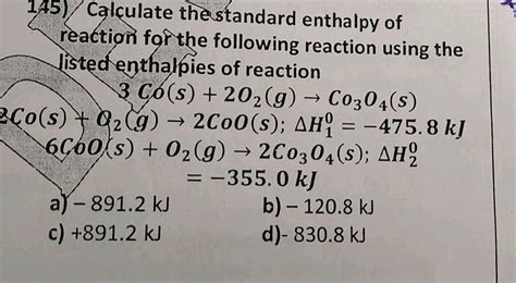 145 Calculate The Standard Enthalpy Of Reaction The Following Reaction Using The Listed