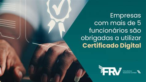 Certificado Digital Obrigat Rio Para Empresas Frv Cont Bil