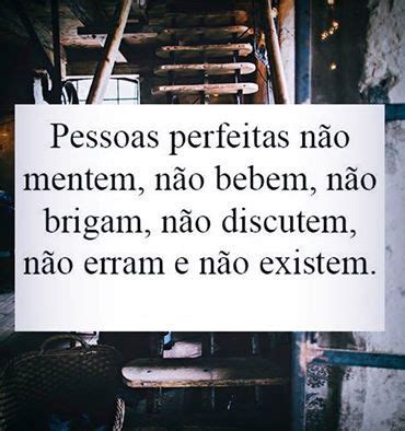 Pessoa E Suas Intera Es Frase Pessoas Perfeitas N O Mentem N O Bebem