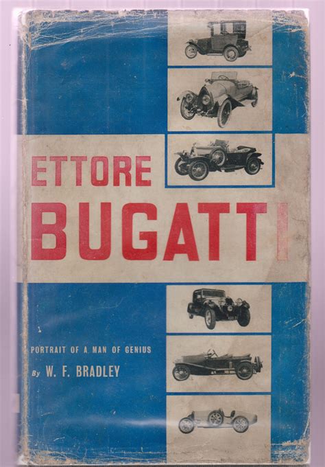 Ettore Bugatti ~ Portrait Of A Man Of Genius By W F Bradley Good