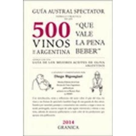 Guía Austral Spectator Teórica Y Práctica De Los 500 Vinos De Argentina