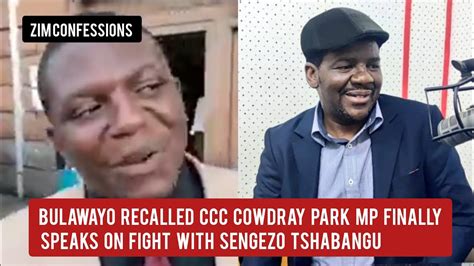 Bulawayo Recalled Ccc Cowdray Park Mp Finally Speaks On Fight With