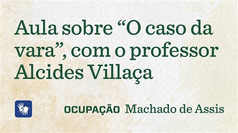 Aula sobre O caso da vara o professor Alcides Villaça Ocupação