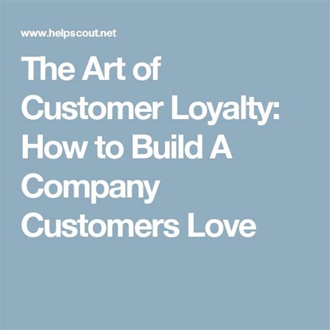 The Art Of Customer Loyalty How To Build A Company Customers Love