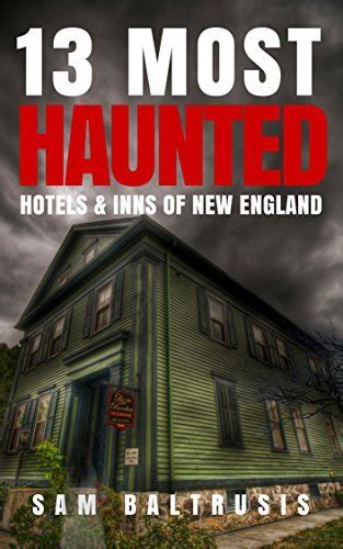 13 Most Haunted Hotels And Inns Of New England By Sam Baltrusis Goodreads