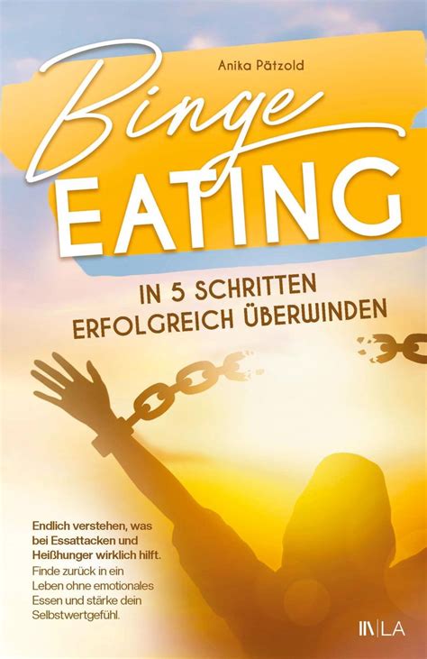 Binge Eating in 5 Schritten erfolgreich überwinden von Anika Pätzold