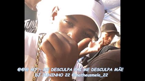 Mt Me Desculpa Pai Me Desculpa M E Dj Juninho Youtube