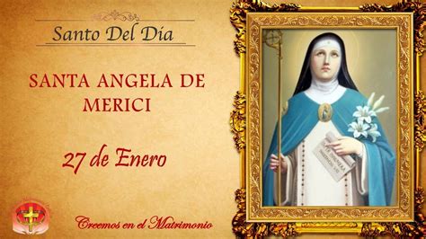 MMC SANTO DEL DIA 27 DE ENERO 2021 SANTA ANGELA DE MERICI YouTube