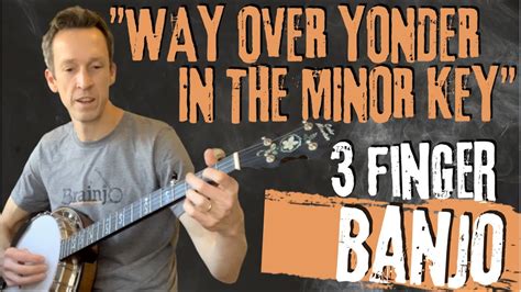 Finger Banjo Song And Tab Way Over Yonder In The Minor Key Youtube