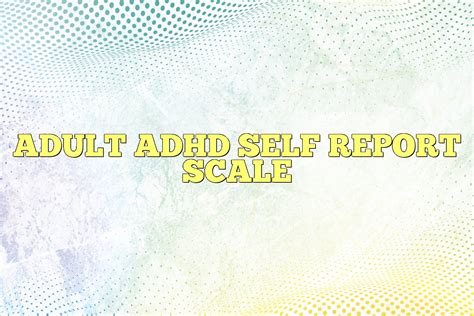 Adult Adhd Self Report Scale