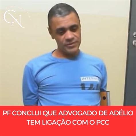 PF conclui que advogado de Adélio tem ligação o PCC Codó Notícias