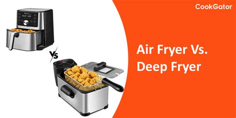 Air Fryer Vs Deep Fryer Which Is Healthier Cookgator