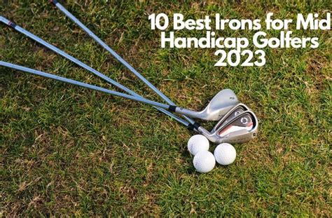 10 Best Irons For Mid Handicap Golfers 2023 A Comprehensive Review Toftrees Golf Blog