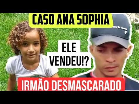 Caso Ana Sophia Agora Irm O Desmascarado Ela Foi Vendida Youtube